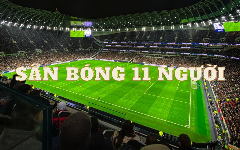 Sân bóng 11 người - "Sân cỏ thánh địa" của các cầu thủ