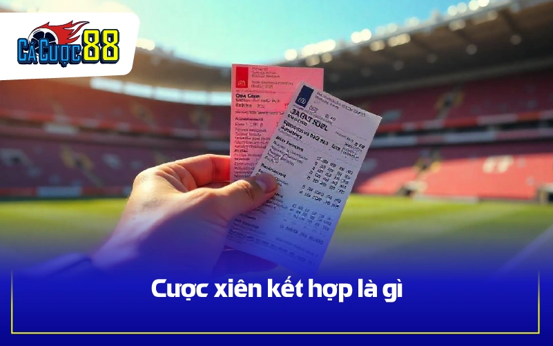 Cược xiên kết hợp là gì
