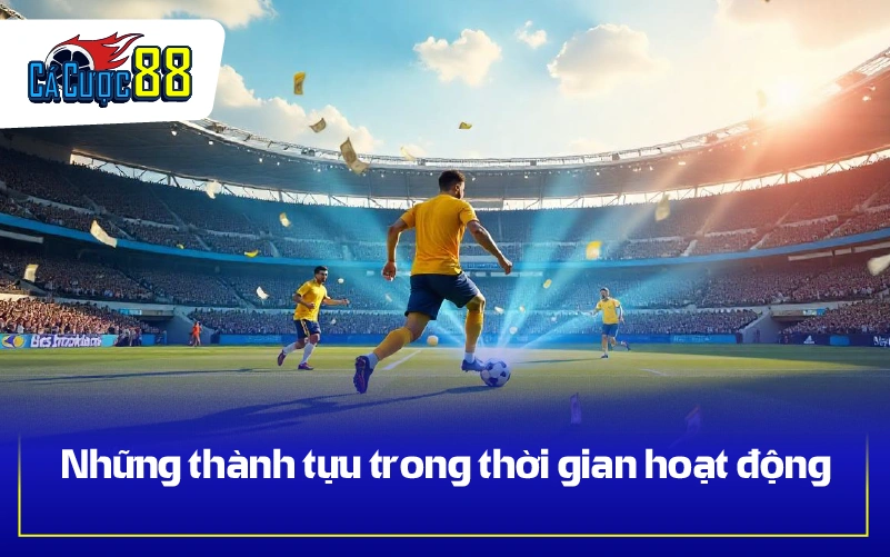 Những thành tựu trong thời gian hoạt động
