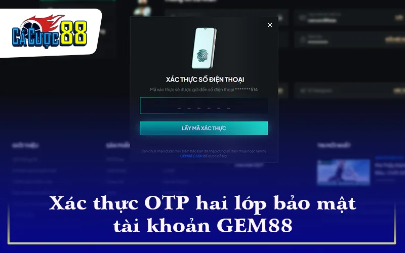 Xác thực OTP hai lớp bảo mật tài khoản GEM88